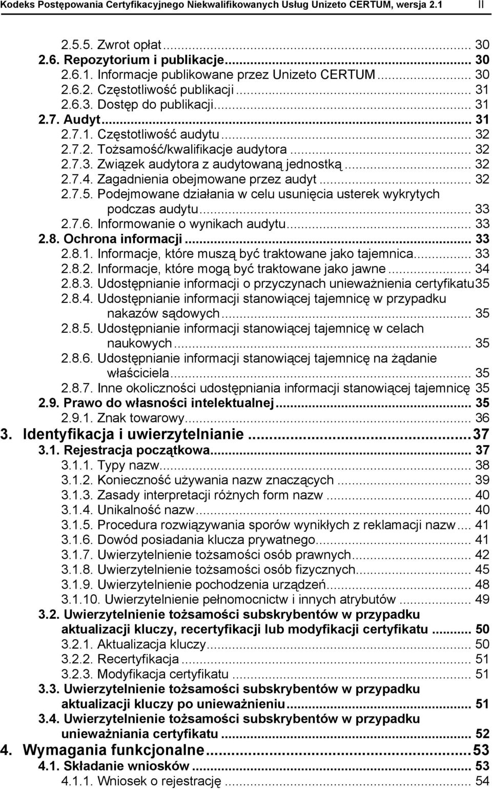 .. 32 2.7.4. Zagadnienia obejmowane przez audyt... 32 2.7.5. Podejmowane działania w celu usunięcia usterek wykrytych podczas audytu... 33 2.7.6. Informowanie o wynikach audytu... 33 2.8.