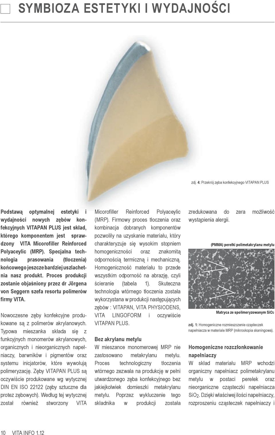 Reinforced Polyaceylic (MRP). Specjalna technologia prasowania (tłoczenia) końcowego jeszcze bardziej uszlachetnia nasz produkt.