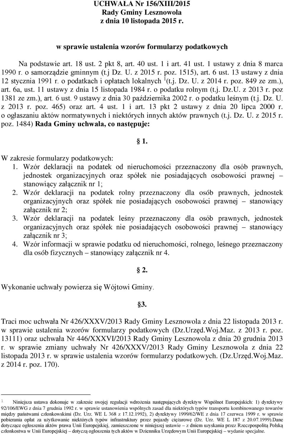 ), art. 6a, ust. 11 ustawy z dnia 15 listopada 1984 r. o podatku rolnym (t.j. Dz.U. z 2013 r. poz 1381 ze zm.), art. 6 ust. 9 ustawy z dnia 30 października 2002 r. o podatku leśnym (t.j. Dz. U.