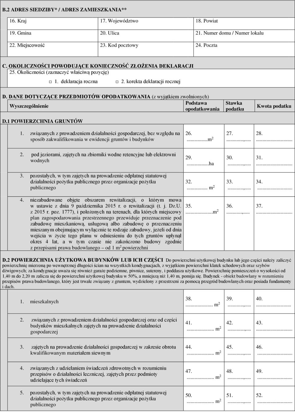 DANE DOTYCZĄCE PRZEDMIOTÓW OPODATKOWANIA (z wyjątkiem zwolnionych) Podstawa Wyszczególnienie opodatkowania D.1 POWIERZCHNIA GRUNTÓW Stawka podatku Kwota podatku 1.