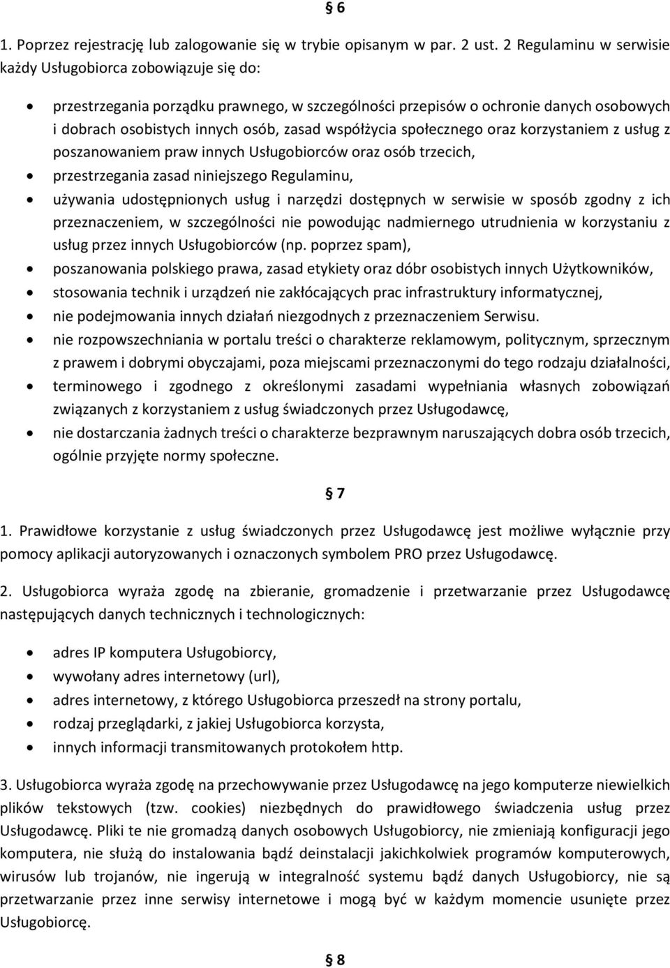 współżycia społecznego oraz korzystaniem z usług z poszanowaniem praw innych Usługobiorców oraz osób trzecich, przestrzegania zasad niniejszego Regulaminu, używania udostępnionych usług i narzędzi