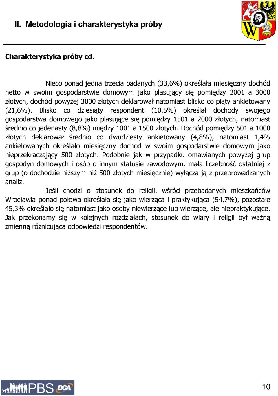 plasujące się pomiędzy 1501 a 2000 złotych, natomiast średnio co jedenasty (8,8%) między 1001 a 1500 złotych Dochód pomiędzy 501 a 1000 złotych deklarował średnio co dwudziesty ankietowany (4,8%),