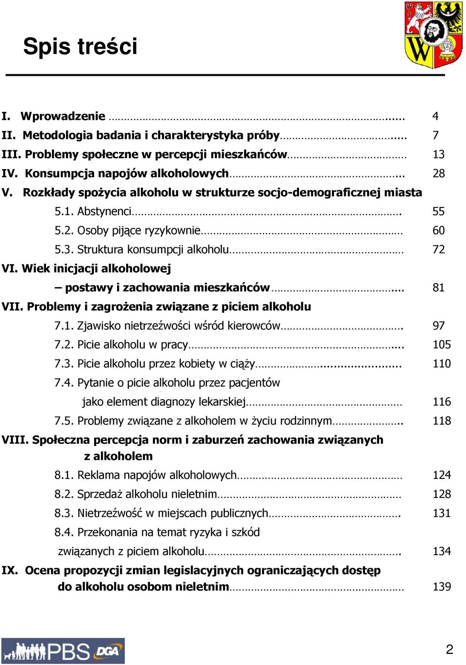 Problemy i zagroŝenia związane z piciem alkoholu 71 Zjawisko nietrzeźwości wśród kierowców 97 72 Picie alkoholu w pracy 105 73 Picie alkoholu przez kobiety w ciąŝy 110 74 Pytanie o picie alkoholu