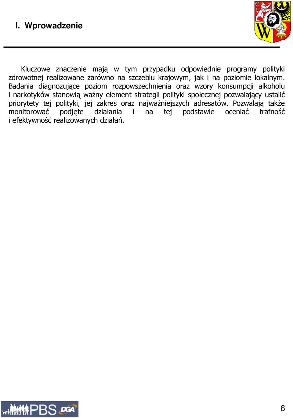 stanowią waŝny element strategii polityki społecznej pozwalający ustalić priorytety tej polityki, jej zakres oraz