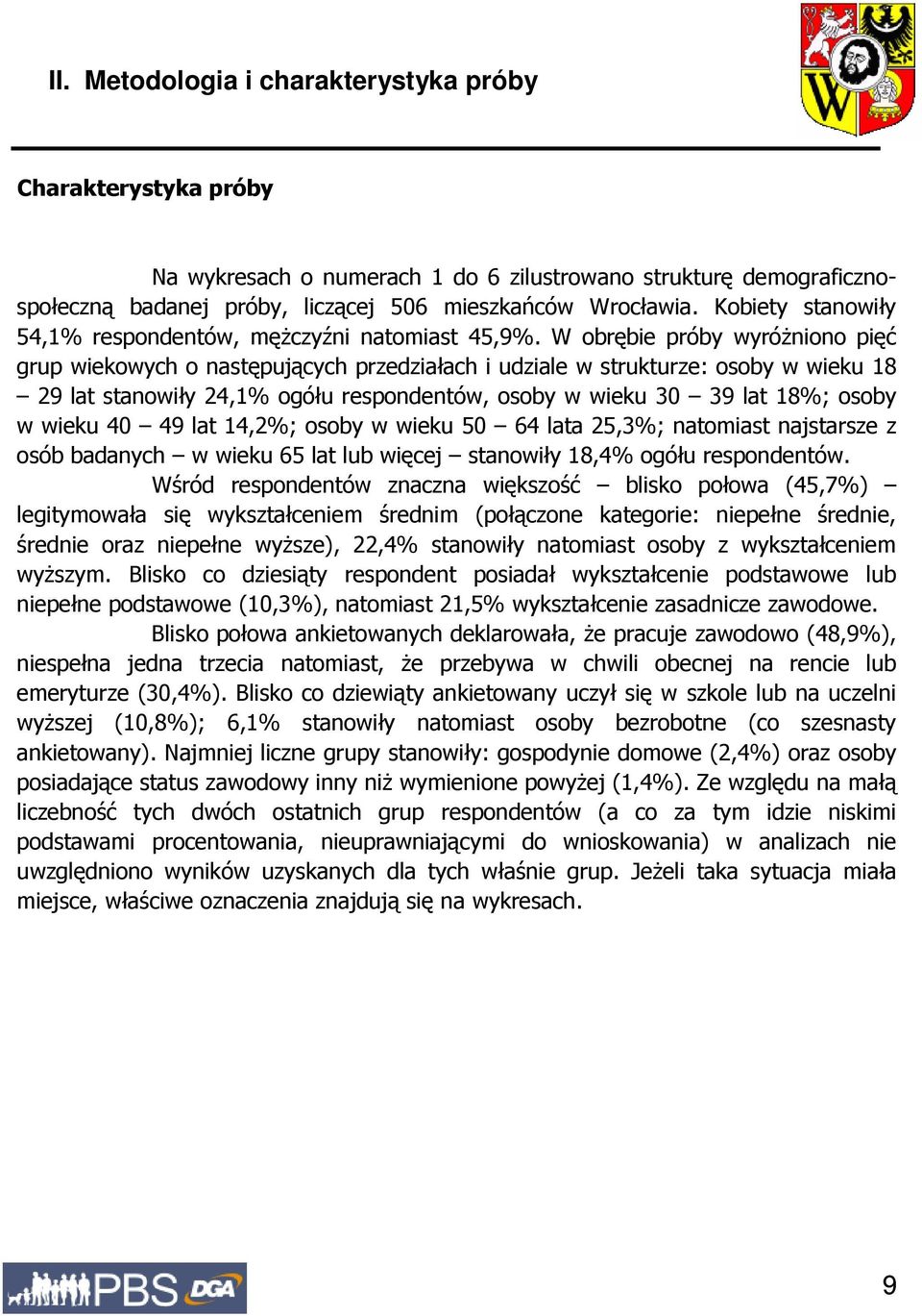 ogółu respondentów, osoby w wieku 30 39 lat 18%; osoby w wieku 40 49 lat 14,2%; osoby w wieku 50 64 lata 25,3%; natomiast najstarsze z osób badanych w wieku 65 lat lub więcej stanowiły 18,4% ogółu