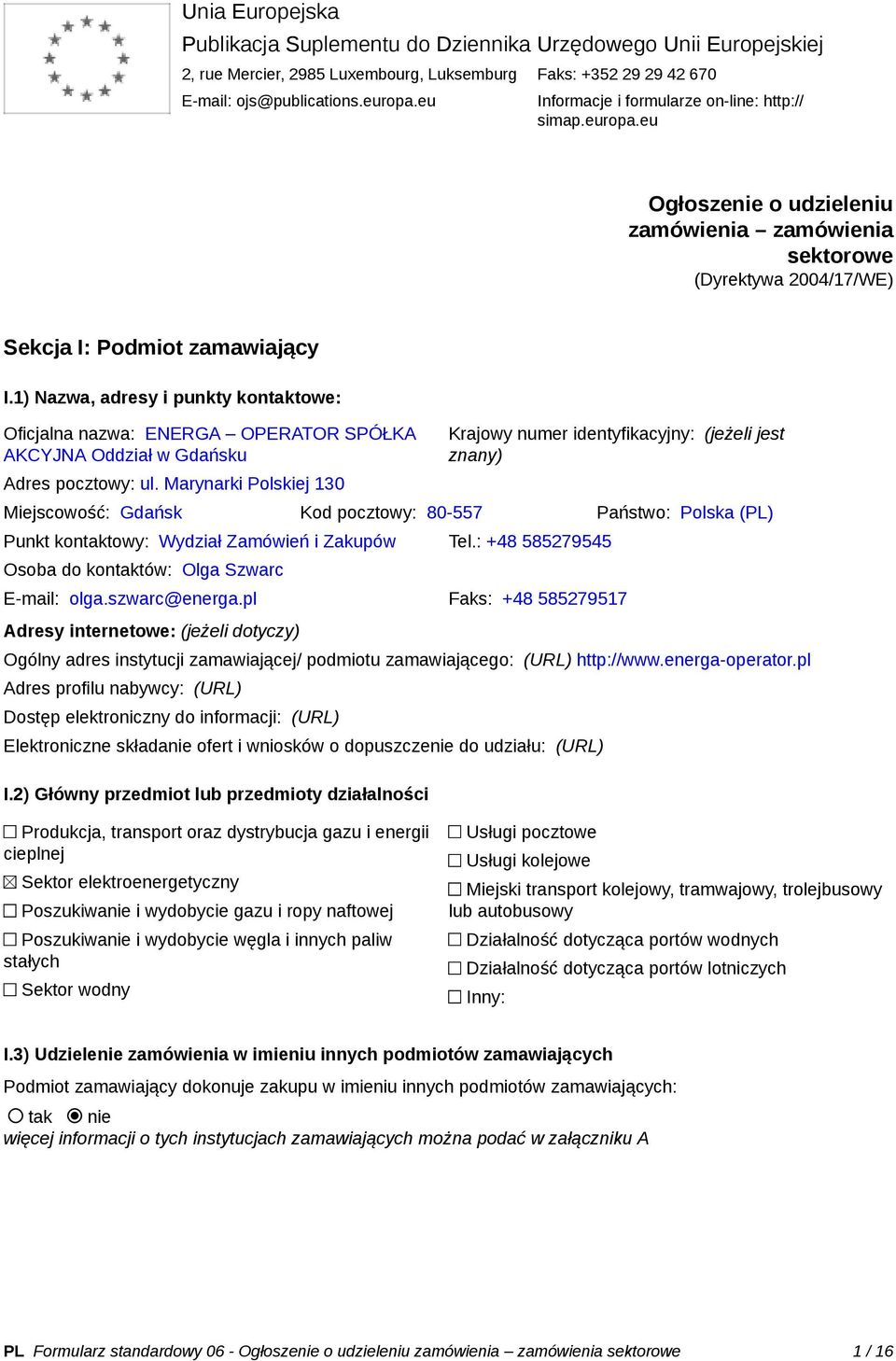 1) Nazwa, adresy i punkty kontaktowe: Oficjalna nazwa: ENERGA OPERATOR SPÓŁKA AKCYJNA Oddział w Gdańsku Adres pocztowy: ul.