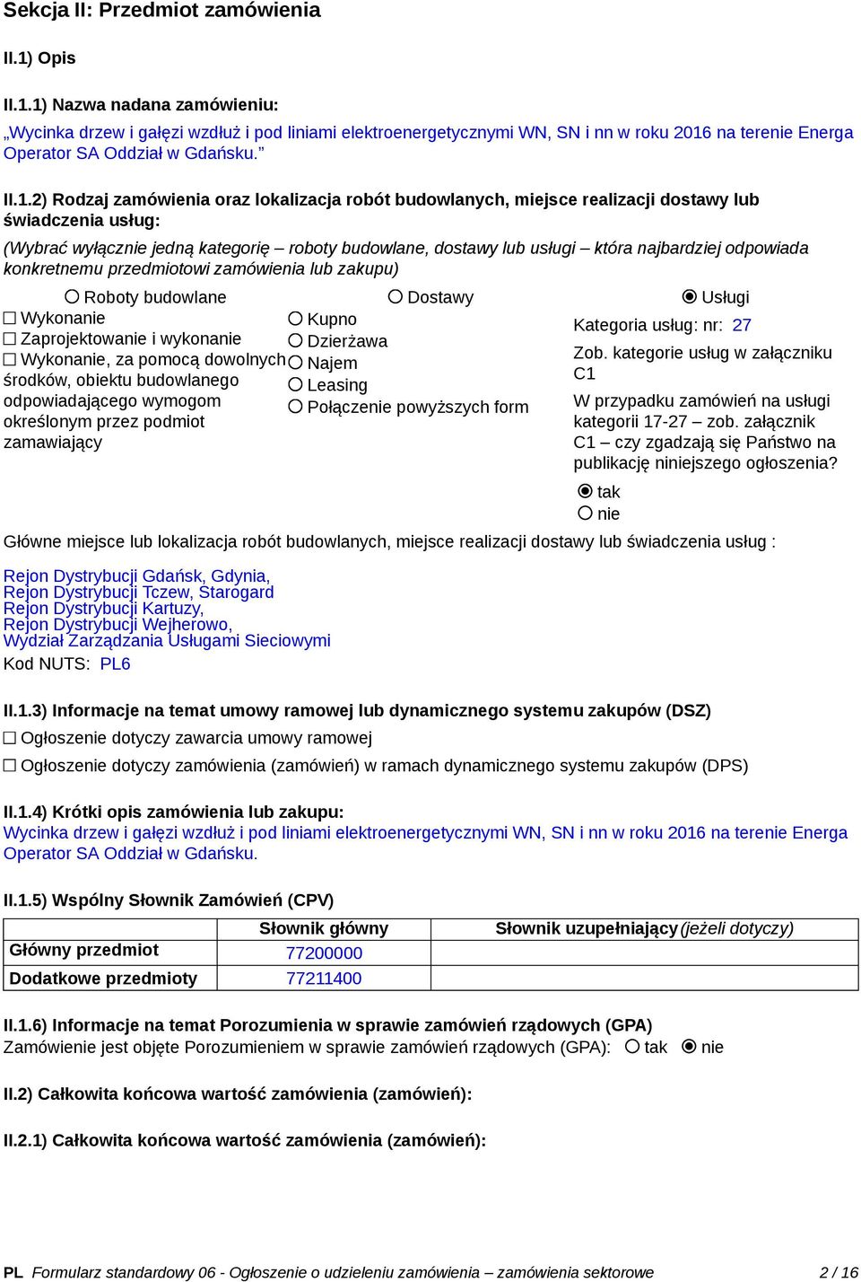 1) Nazwa nadana zamówieniu: Wycinka drzew i gałęzi wzdłuż i pod liniami elektroenergetycznymi WN, SN i nn w roku 2016 na terenie Energa Operator SA Oddział w Gdańsku. II.1.2) Rodzaj zamówienia oraz