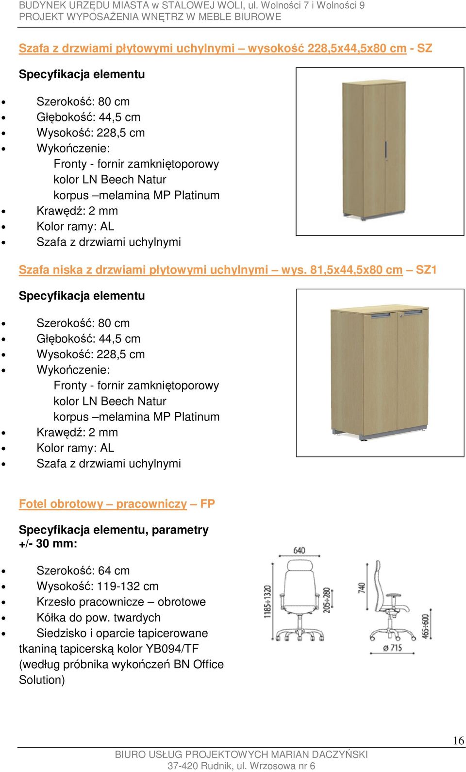 81,5x44,5x80 cm SZ1 Szerokość: 80 cm Głębokość: 44,5 cm Wysokość: 228,5 cm Wykończenie: Fronty - fornir zamkniętoporowy kolor LN Beech Natur korpus melamina MP Platinum Kolor ramy: AL Szafa z