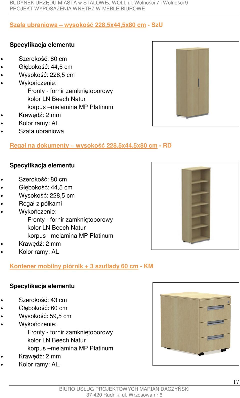 cm Regał z półkami Wykończenie: Fronty - fornir zamkniętoporowy kolor LN Beech Natur korpus melamina MP Platinum Kolor ramy: AL Kontener mobilny piórnik + 3 szuflady