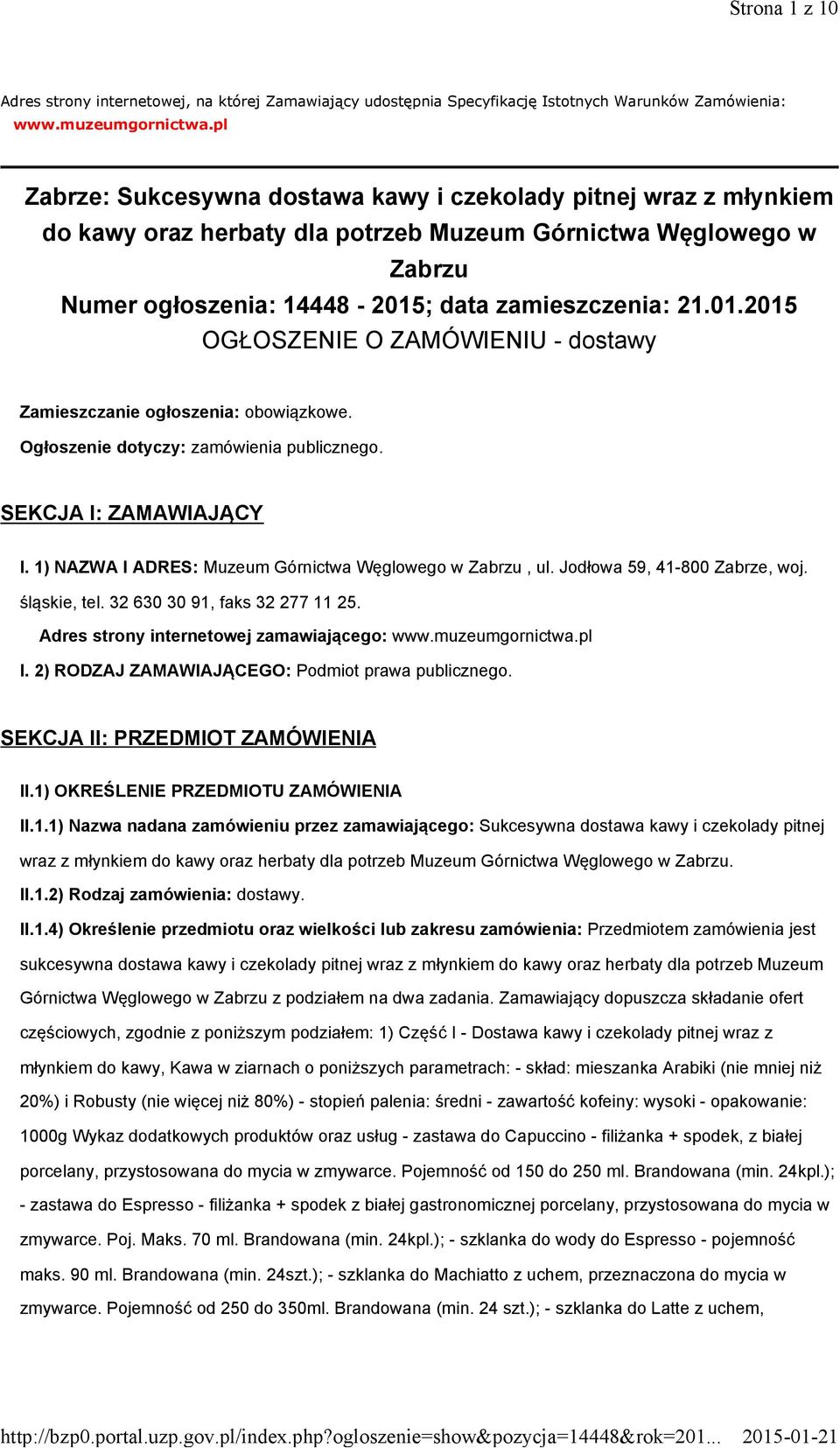 ; data zamieszczenia: 21.01.2015 OGŁOSZENIE O ZAMÓWIENIU - dostawy Zamieszczanie ogłoszenia: obowiązkowe. Ogłoszenie dotyczy: zamówienia publicznego. SEKCJA I: ZAMAWIAJĄCY I.