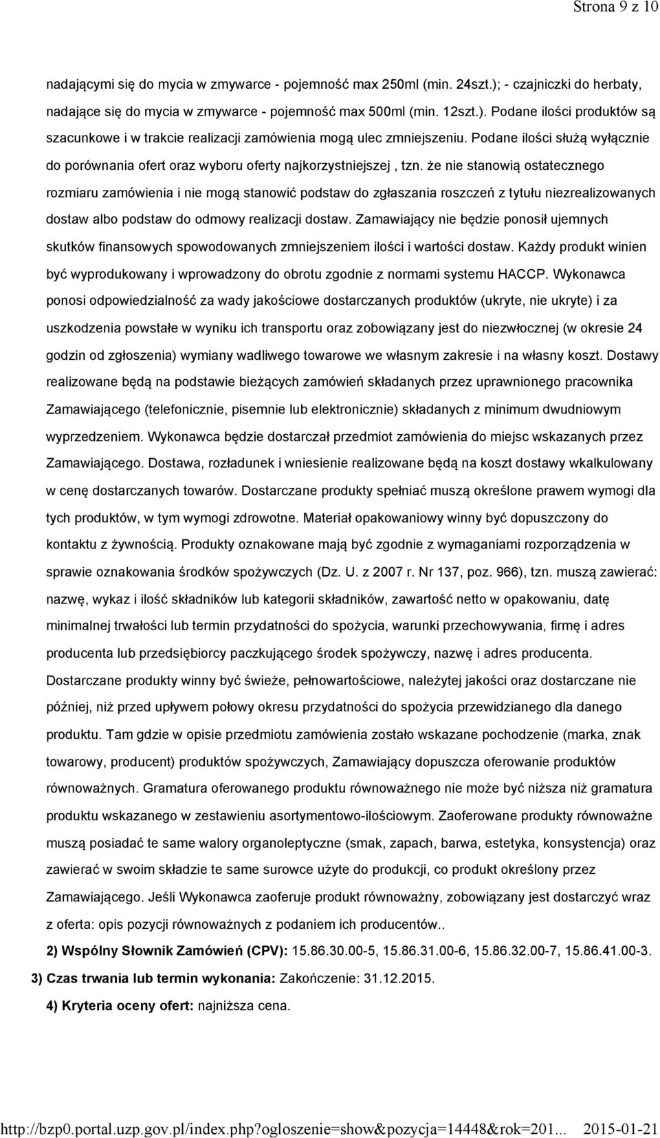 że nie stanowią ostatecznego rozmiaru zamówienia i nie mogą stanowić podstaw do zgłaszania roszczeń z tytułu niezrealizowanych dostaw albo podstaw do odmowy realizacji dostaw.