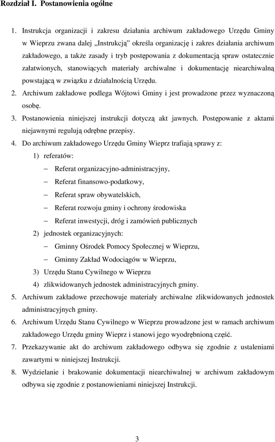 postępowania z dokumentacją spraw ostatecznie załatwionych, stanowiących materiały archiwalne i dokumentację niearchiwalną powstającą w związku z działalnością Urzędu. 2.