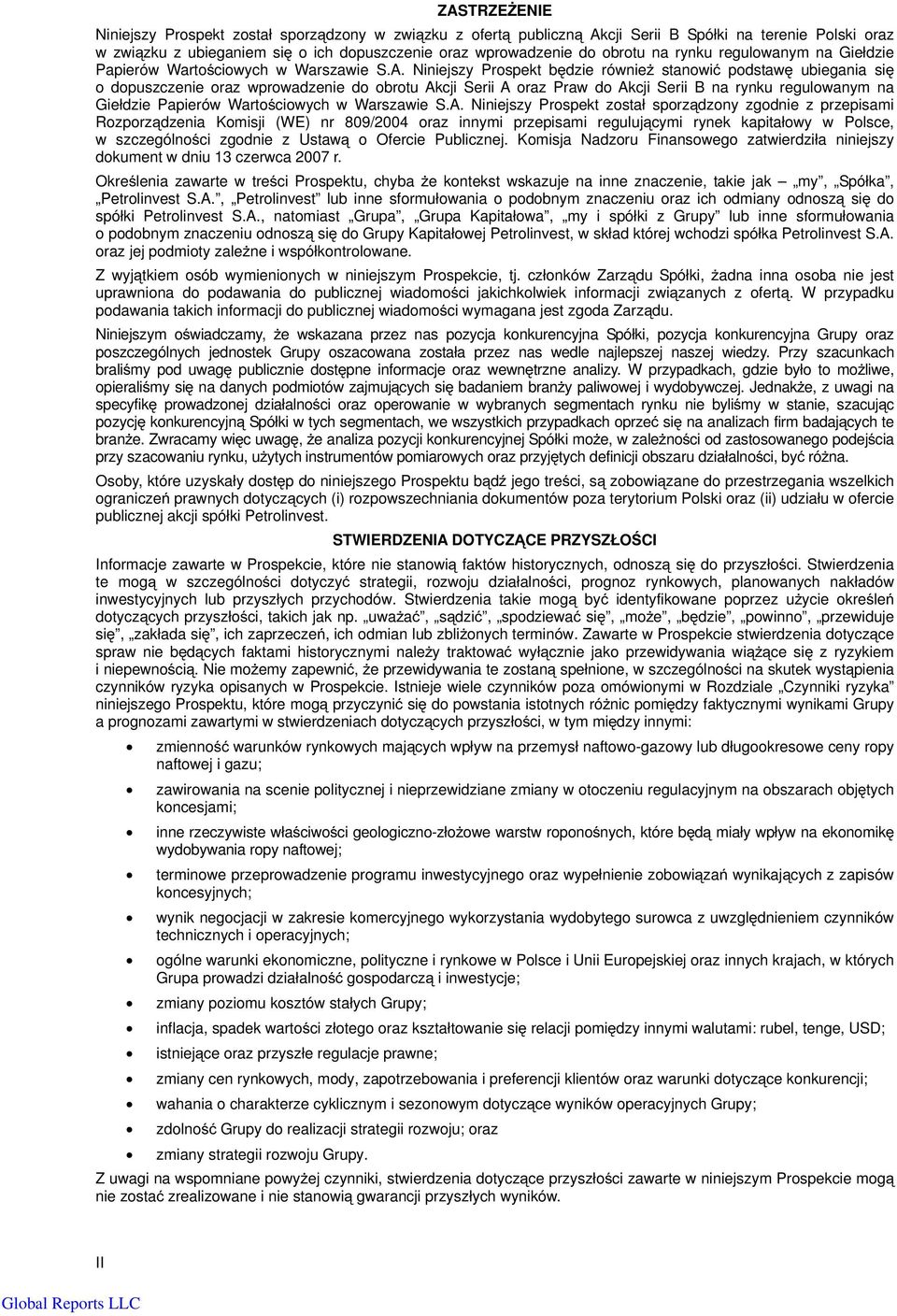 Niniejszy Prospekt będzie również stanowić podstawę ubiegania się o dopuszczenie oraz wprowadzenie do obrotu Akcji Serii A oraz Praw do Akcji Serii B  Niniejszy Prospekt został sporządzony zgodnie z