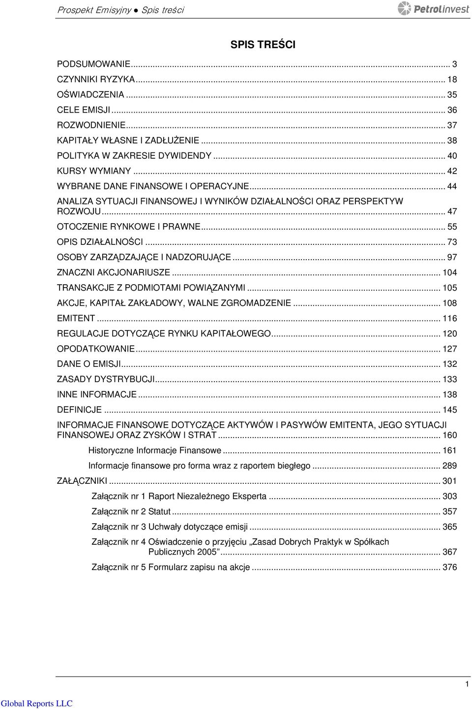 .. 47 OTOCZENIE RYNKOWE I PRAWNE... 55 OPIS DZIAŁALNOŚCI... 73 OSOBY ZARZĄDZAJĄCE I NADZORUJĄCE... 97 ZNACZNI AKCJONARIUSZE... 104 TRANSAKCJE Z PODMIOTAMI POWIĄZANYMI.