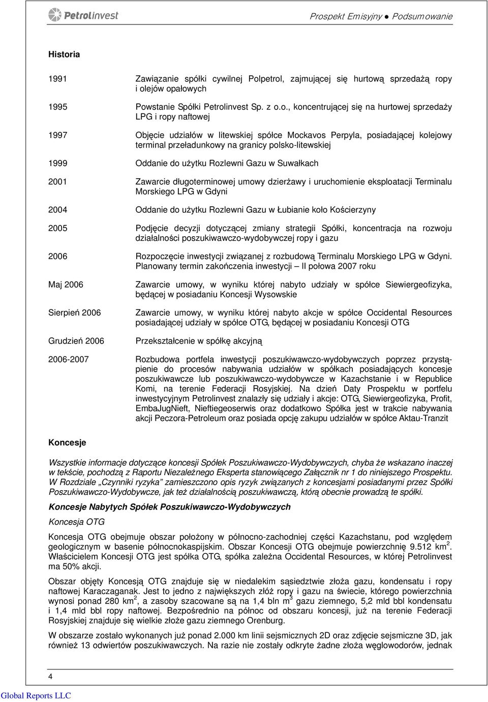 Oddanie do użytku Rozlewni Gazu w Suwałkach 2001 Zawarcie długoterminowej umowy dzierżawy i uruchomienie eksploatacji Terminalu Morskiego LPG w Gdyni 2004 Oddanie do użytku Rozlewni Gazu w Łubianie