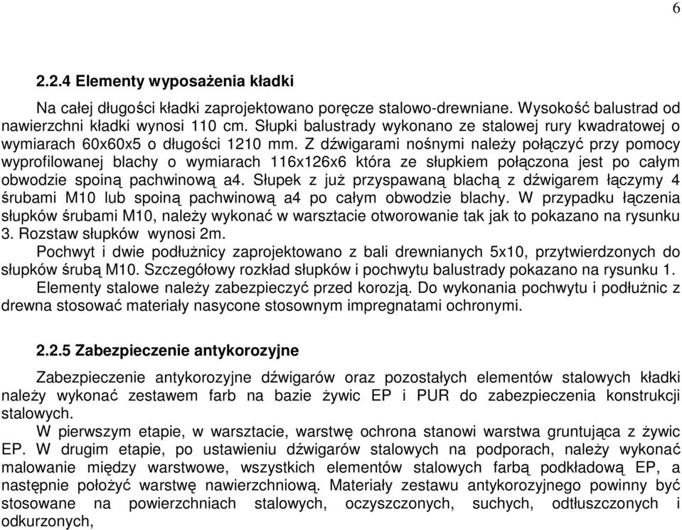 Z dźwigarami nośnymi naleŝy połączyć przy pomocy wyprofilowanej blachy o wymiarach 116x126x6 która ze słupkiem połączona jest po całym obwodzie spoiną pachwinową a4.