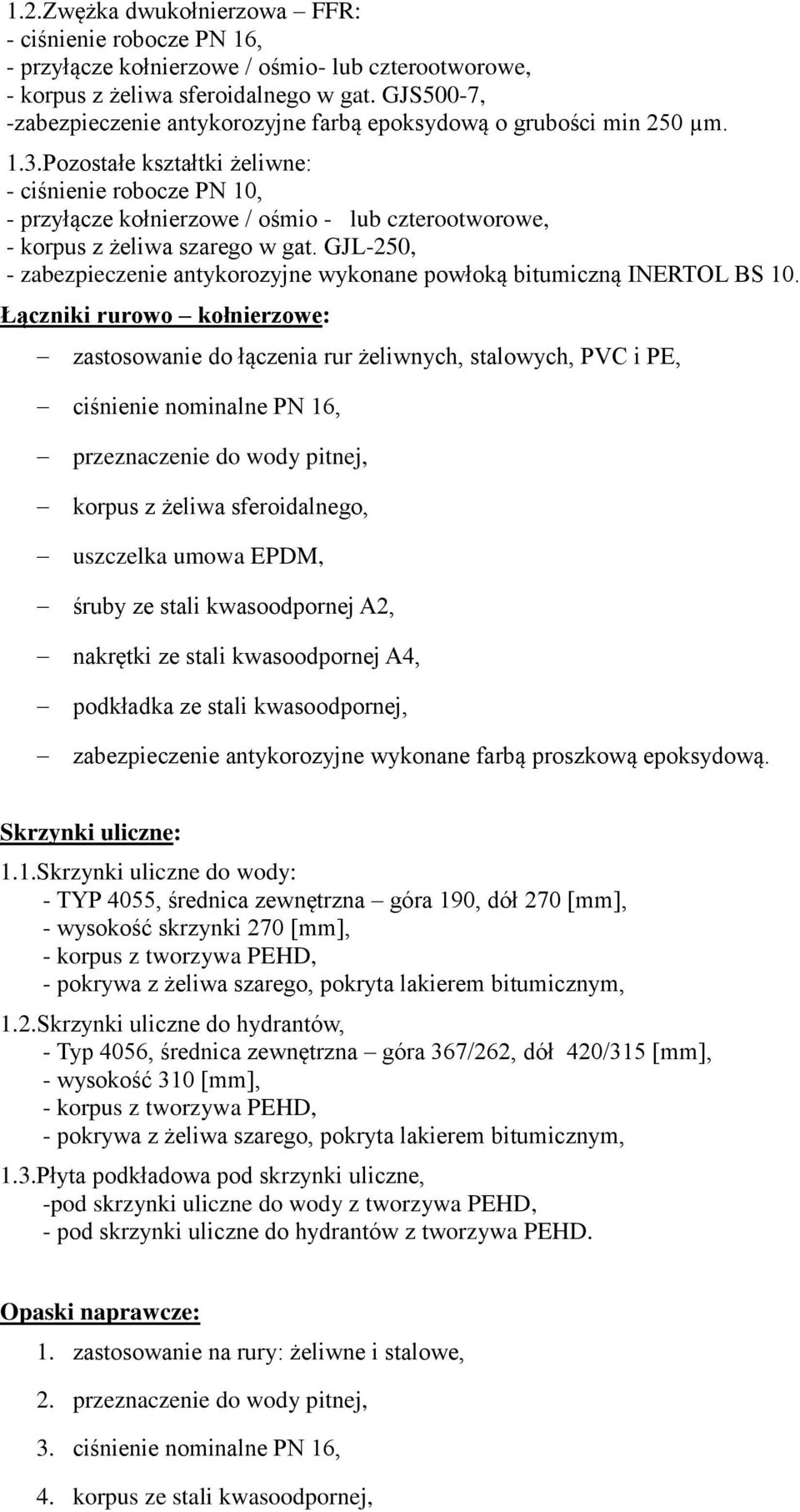 Pozostałe kałtki żeliwne: - ciśnienie robocze PN 10, - przyłącze kołnierzowe / ośmio - lub czterootworowe, - korpus z żeliwa szarego w gat.