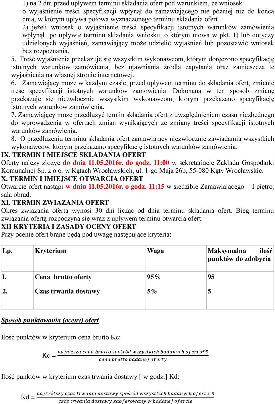 1) lub dotyczy udzielonych wyjaśnień, zamawiający może udzielić wyjaśnień lub pozostawić wniosek bez rozpoznania. 5.