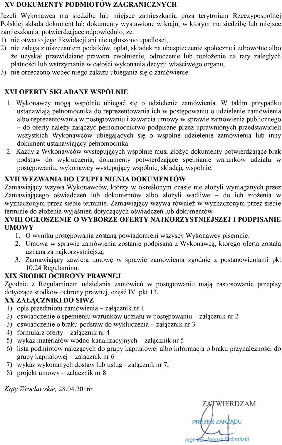 społeczne i zdrowotne albo że uzyskał przewidziane prawem zwolnienie, odroczenie lub rozłożenie na raty zaległych płatności lub wstrzymanie w całości wykonania decyzji właściwego organu, 3) nie