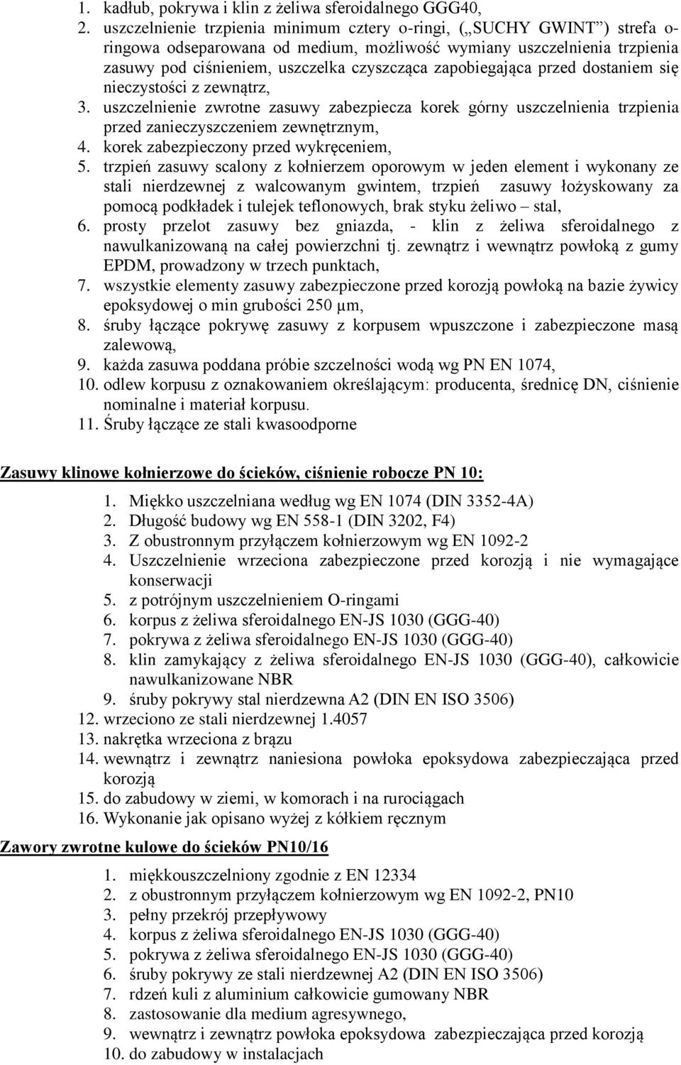 zapobiegająca przed dostaniem się nieczystości z zewnątrz, 3. uszczelnienie zwrotne zasuwy zabezpiecza korek górny uszczelnienia trzpienia przed zanieczyszczeniem zewnętrznym, 4.