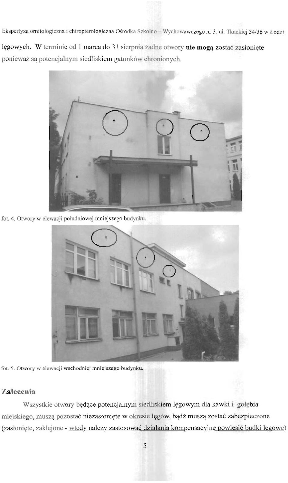 Otwory w elewacji po łudni ow ej mniejszego budynku. fot. 5. Otwory w elewacji wschodniej mniejszego budynku.