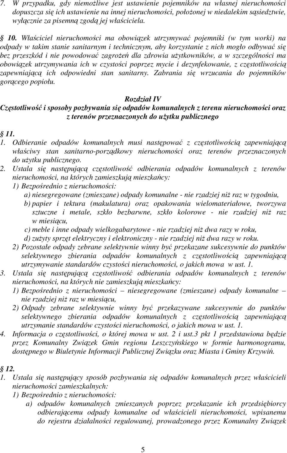 Właściciel nieruchomości ma obowiązek utrzymywać pojemniki (w tym worki) na odpady w takim stanie sanitarnym i technicznym, aby korzystanie z nich mogło odbywać się bez przeszkód i nie powodować