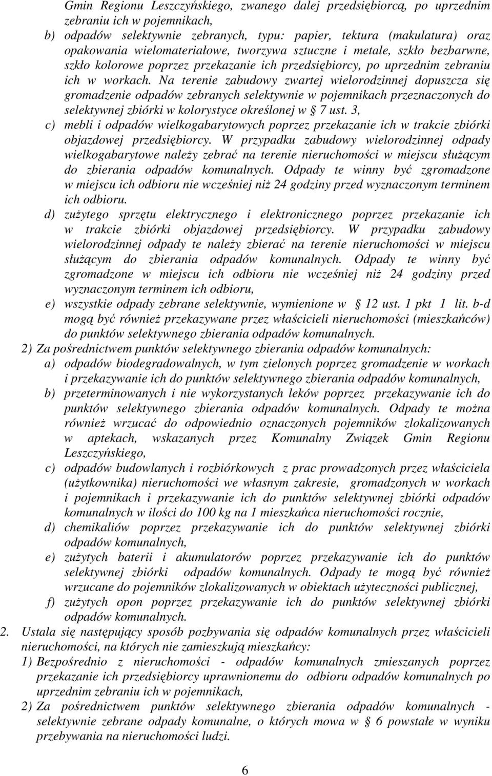 Na terenie zabudowy zwartej wielorodzinnej dopuszcza się gromadzenie odpadów zebranych selektywnie w pojemnikach przeznaczonych do selektywnej zbiórki w kolorystyce określonej w 7 ust.