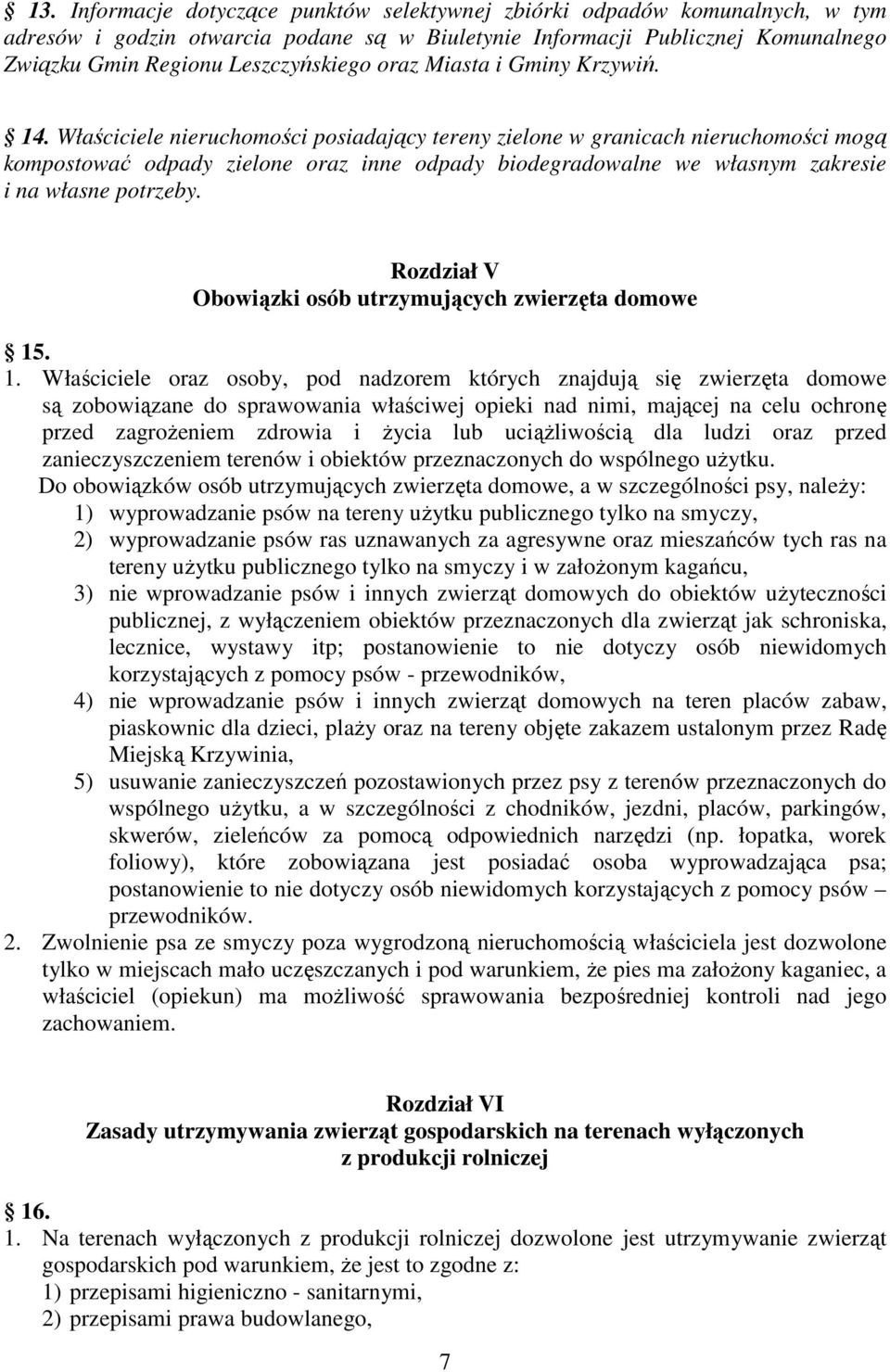 Właściciele nieruchomości posiadający tereny zielone w granicach nieruchomości mogą kompostować odpady zielone oraz inne odpady biodegradowalne we własnym zakresie i na własne potrzeby.