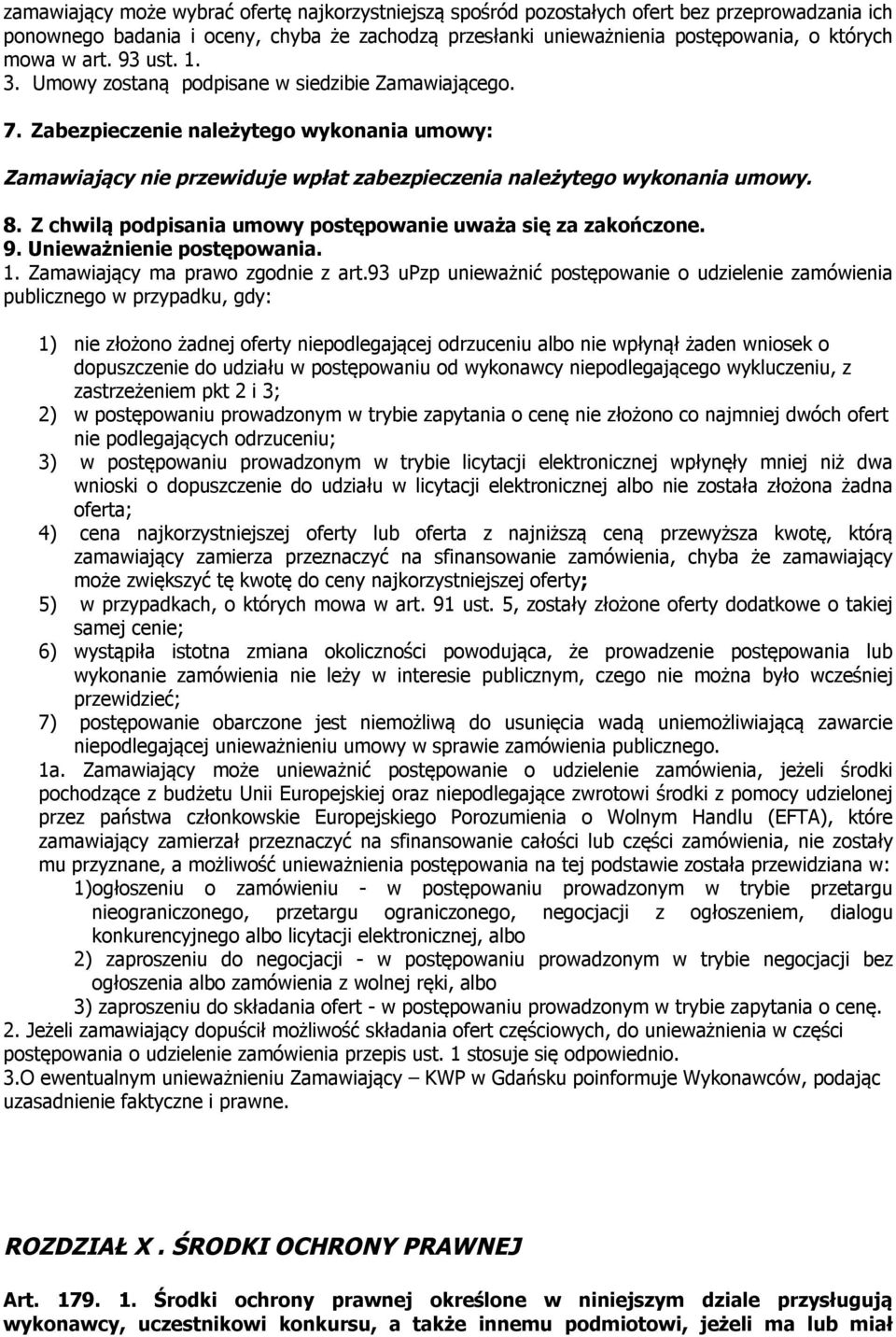 Z chwilą podpisania umowy postępowanie uważa się za zakończone. 9. Unieważnienie postępowania. 1. Zamawiający ma prawo zgodnie z art.