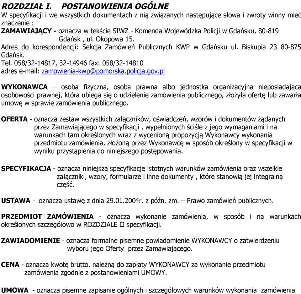 Gdańsku, 80-819 Gdańsk, ul. Okopowa 15. Adres do korespondencji: Sekcja Zamówień Publicznych KWP w Gdańsku ul. Biskupia 23 80-875 Gdańsk. Tel.