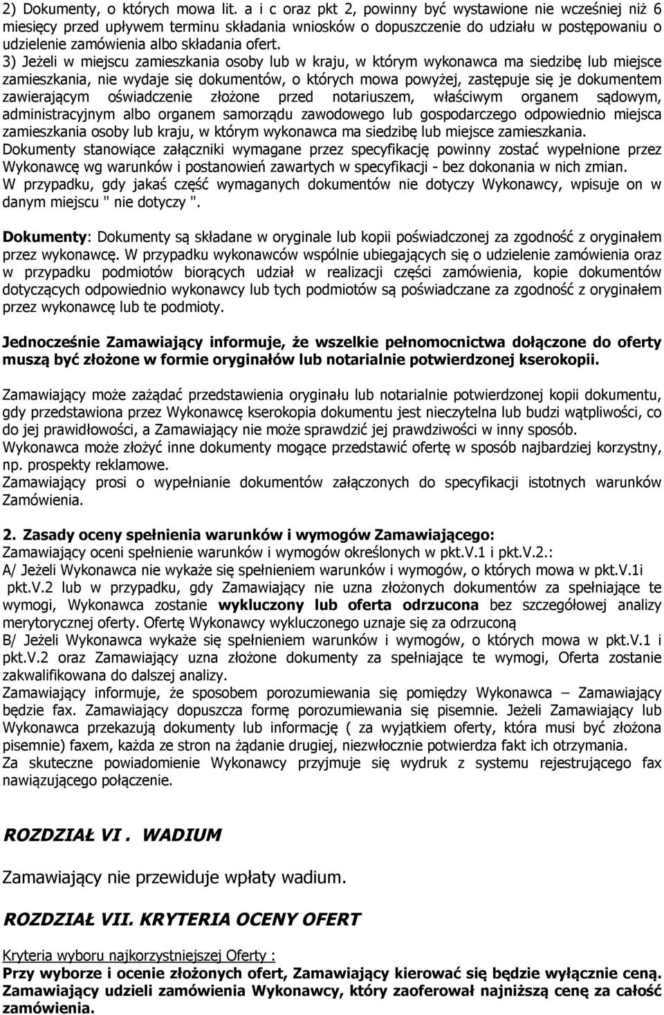 3) Jeżeli w miejscu zamieszkania osoby lub w kraju, w którym wykonawca ma siedzibę lub miejsce zamieszkania, nie wydaje się dokumentów, o których mowa powyżej, zastępuje się je dokumentem