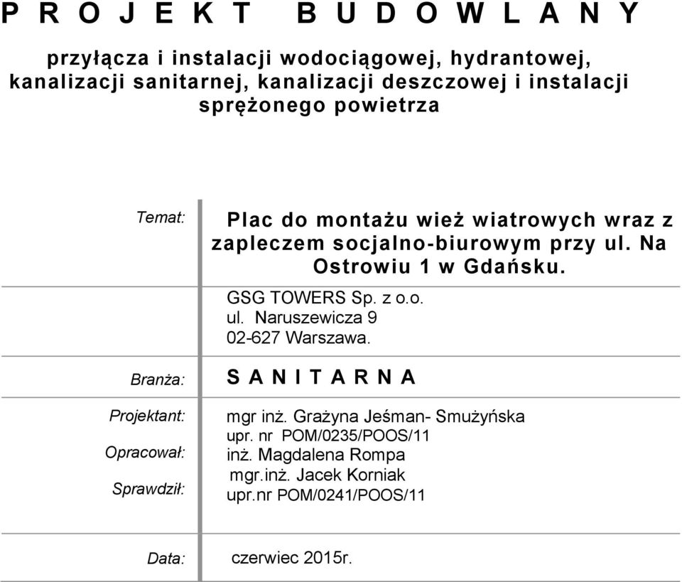 socjalno-biurowym przy ul. Na Ostrowiu 1 w Gdańsku. GSG TOWERS Sp. z o.o. ul. Naruszewicza 9 02-627 Warszawa.