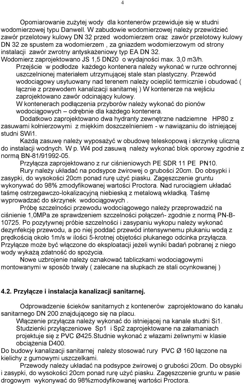 instalacji zawór zwrotny antyskażeniowy typ EA DN 32. Wodomierz zaprojektowano JS 1,5 DN20 o wydajności max. 3,0 m3/h.