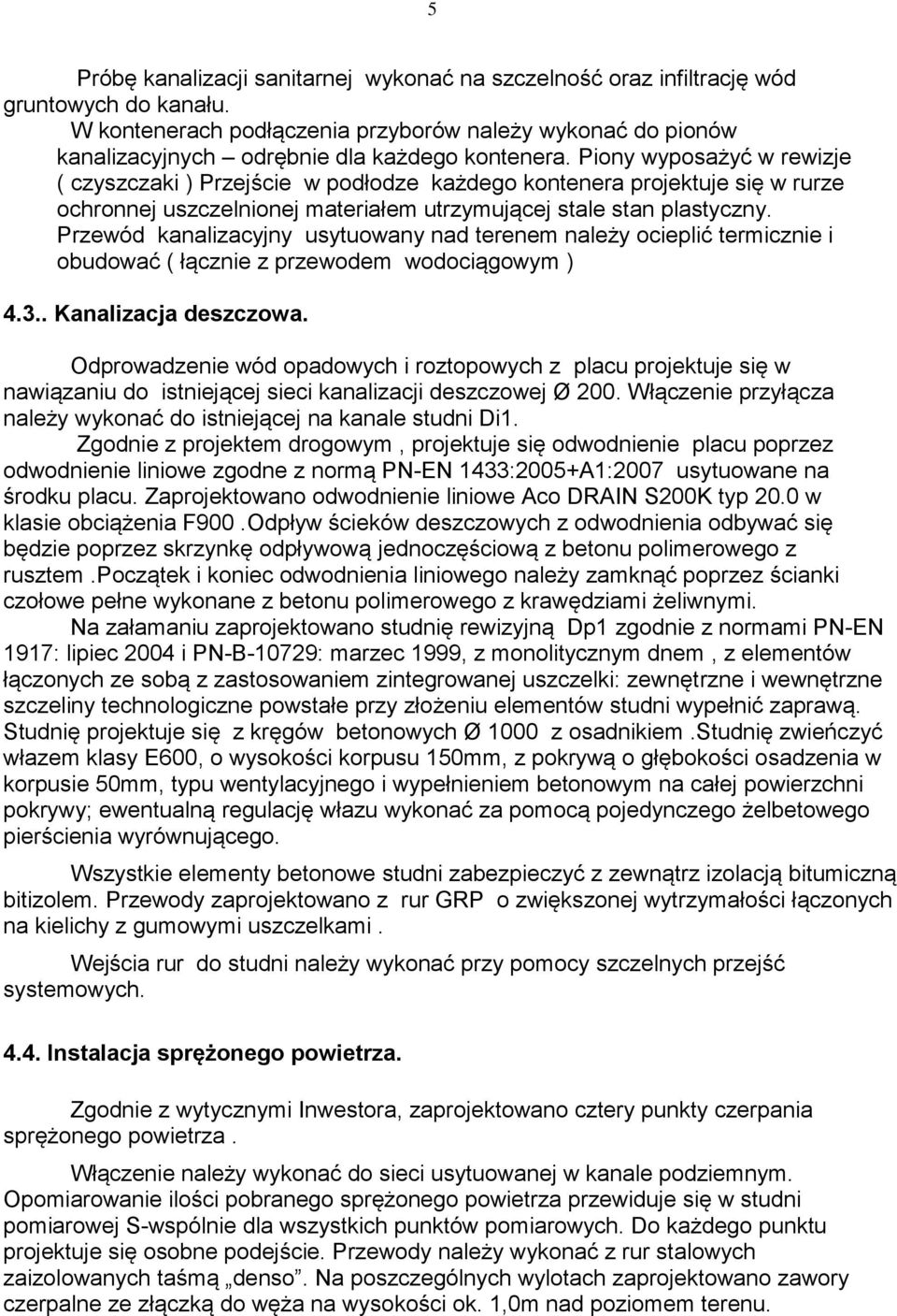 Piony wyposażyć w rewizje ( czyszczaki ) Przejście w podłodze każdego kontenera projektuje się w rurze ochronnej uszczelnionej materiałem utrzymującej stale stan plastyczny.