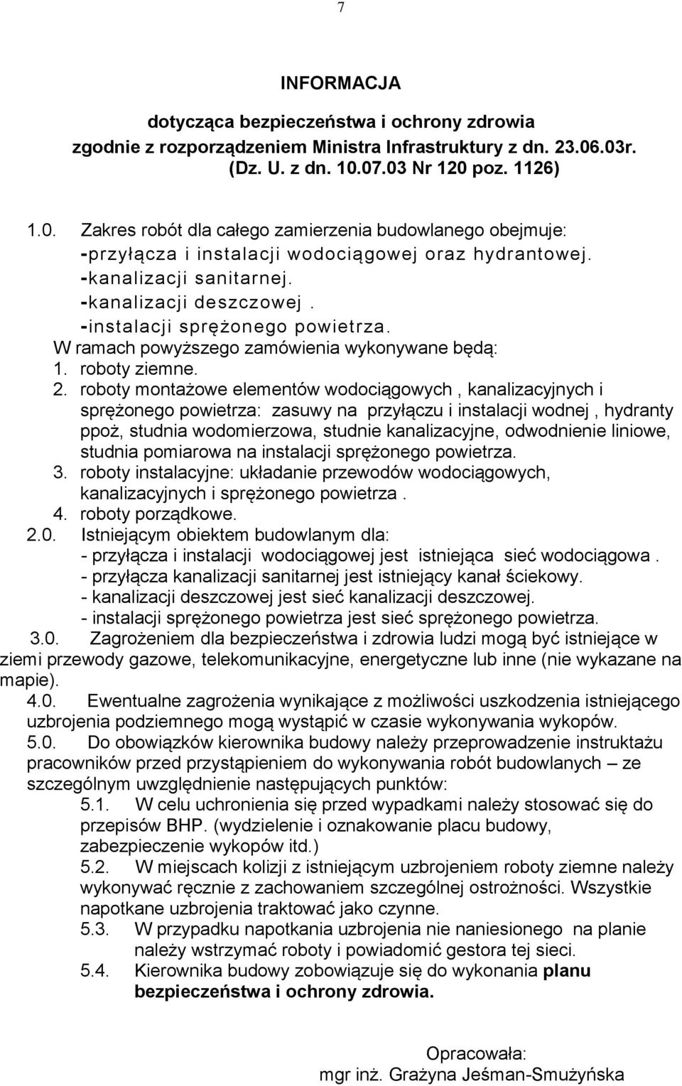 -kanalizacji deszczowej. -instalacji sprężonego powietrza. W ramach powyższego zamówienia wykonywane będą: 1. roboty ziemne. 2.