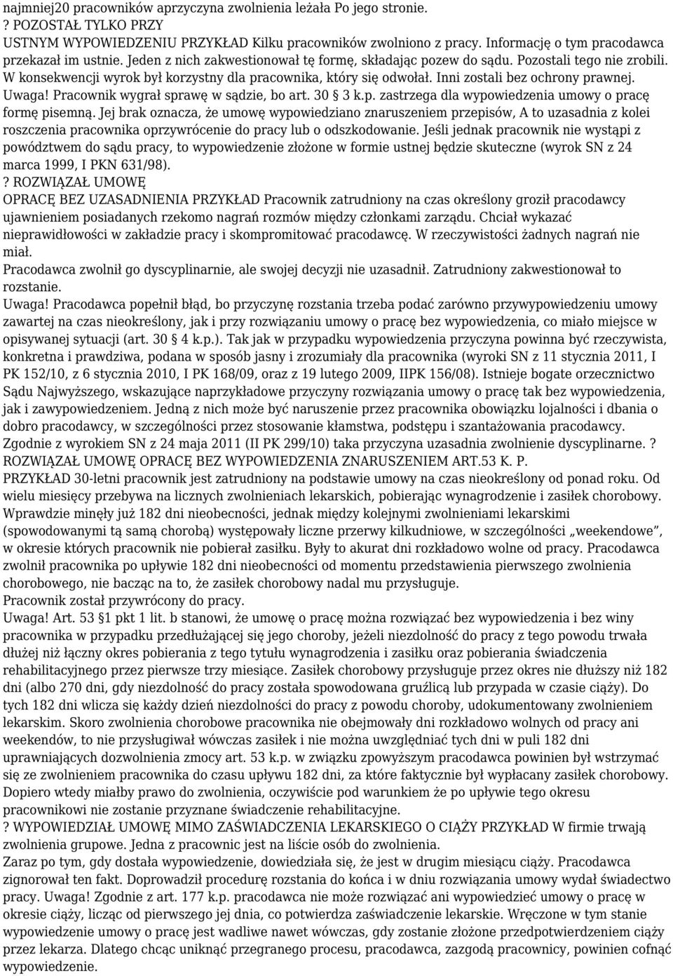 W konsekwencji wyrok był korzystny dla pracownika, który się odwołał. Inni zostali bez ochrony prawnej. Uwaga! Pracownik wygrał sprawę w sądzie, bo art. 30 3 k.p. zastrzega dla wypowiedzenia umowy o pracę formę pisemną.