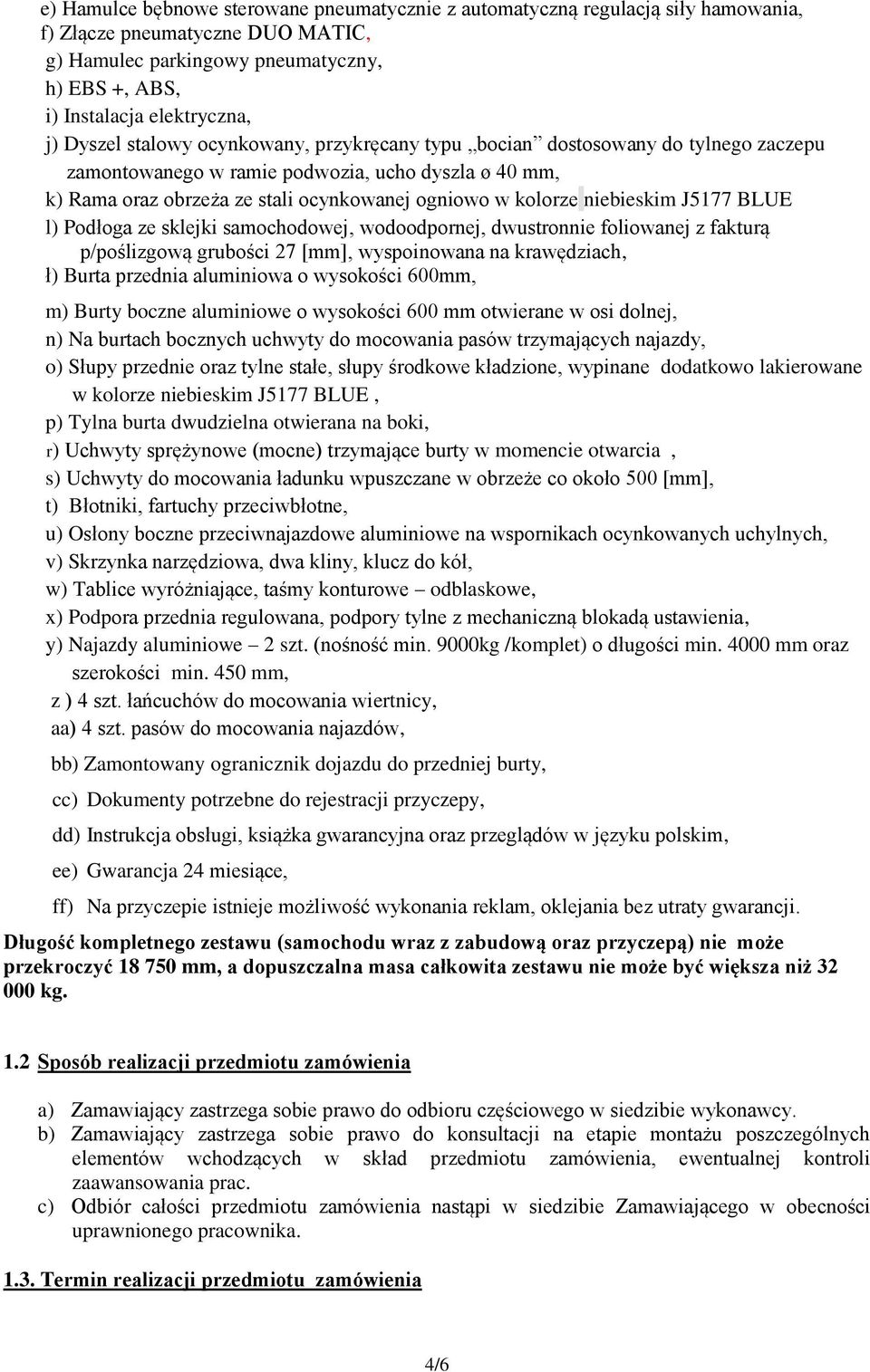 niebieskim J5177 BLUE l) Podłoga ze sklejki samochodowej, wodoodpornej, dwustronnie foliowanej z fakturą p/poślizgową grubości 27 [mm], wyspoinowana na krawędziach, ł) Burta przednia aluminiowa o