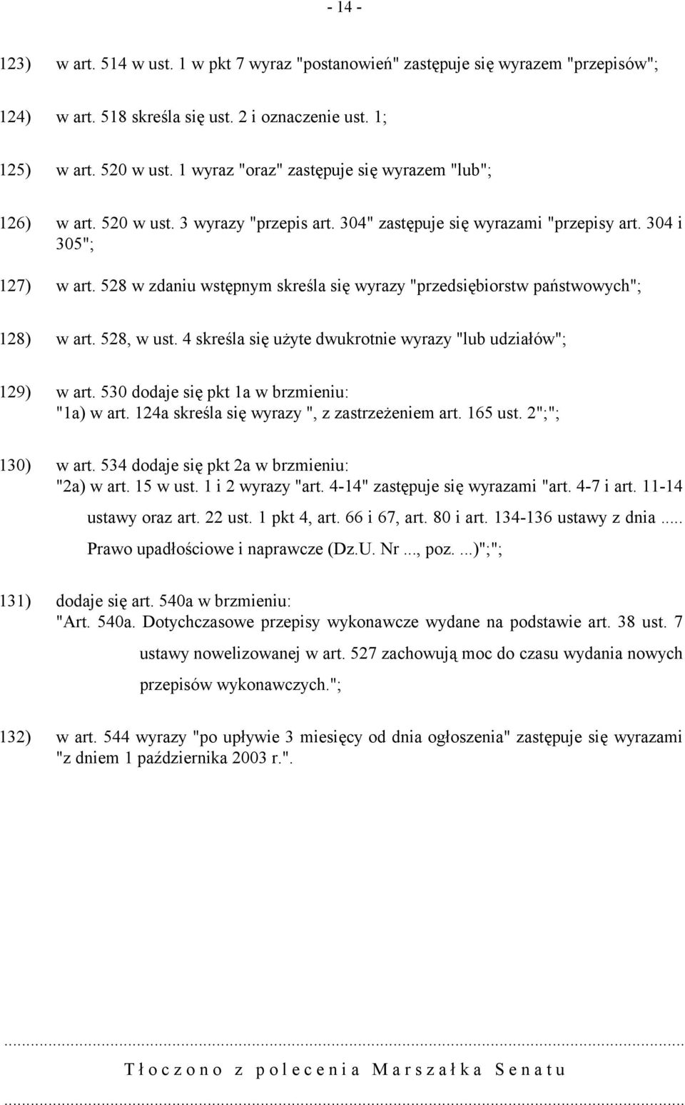 528 w zdaniu wstępnym skreśla się wyrazy "przedsiębiorstw państwowych"; 128) w art. 528, w ust. 4 skreśla się użyte dwukrotnie wyrazy "lub udziałów"; 129) w art.