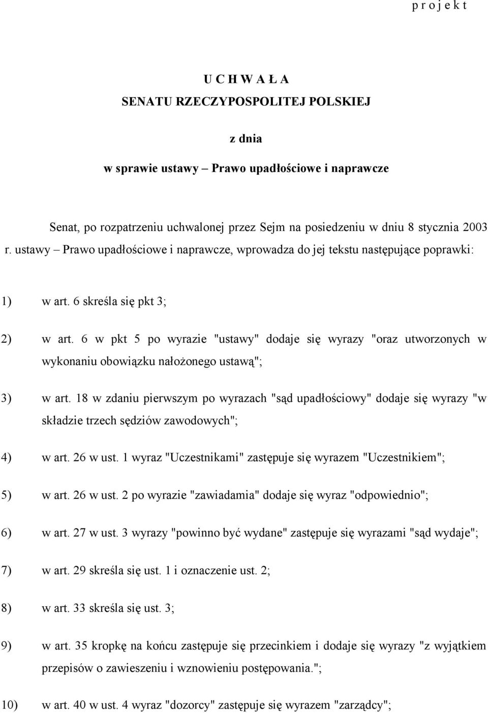 6 w pkt 5 po wyrazie "ustawy" dodaje się wyrazy "oraz utworzonych w wykonaniu obowiązku nałożonego ustawą"; 3) w art.