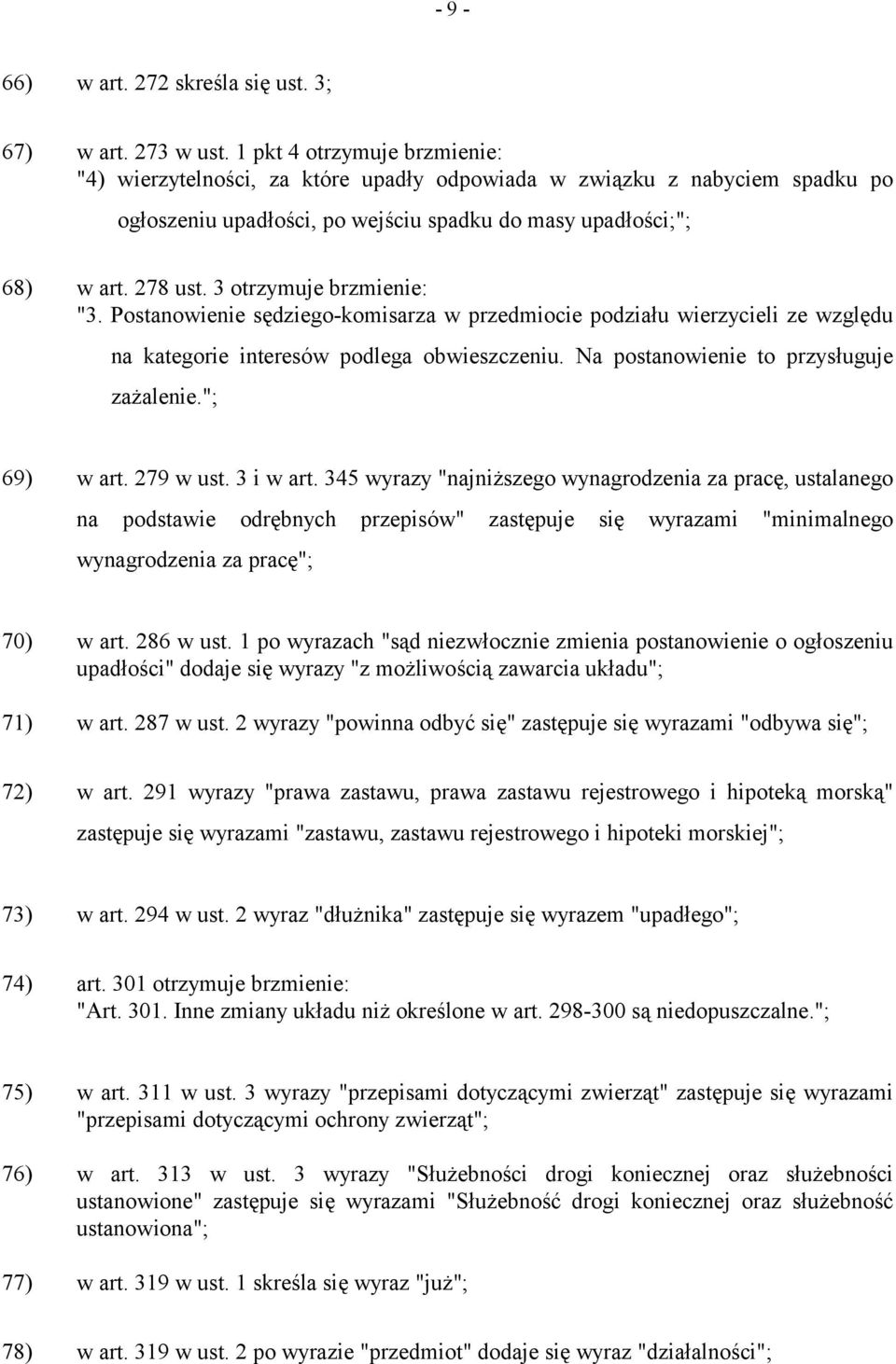 3 otrzymuje brzmienie: "3. Postanowienie sędziego-komisarza w przedmiocie podziału wierzycieli ze względu na kategorie interesów podlega obwieszczeniu. Na postanowienie to przysługuje zażalenie.