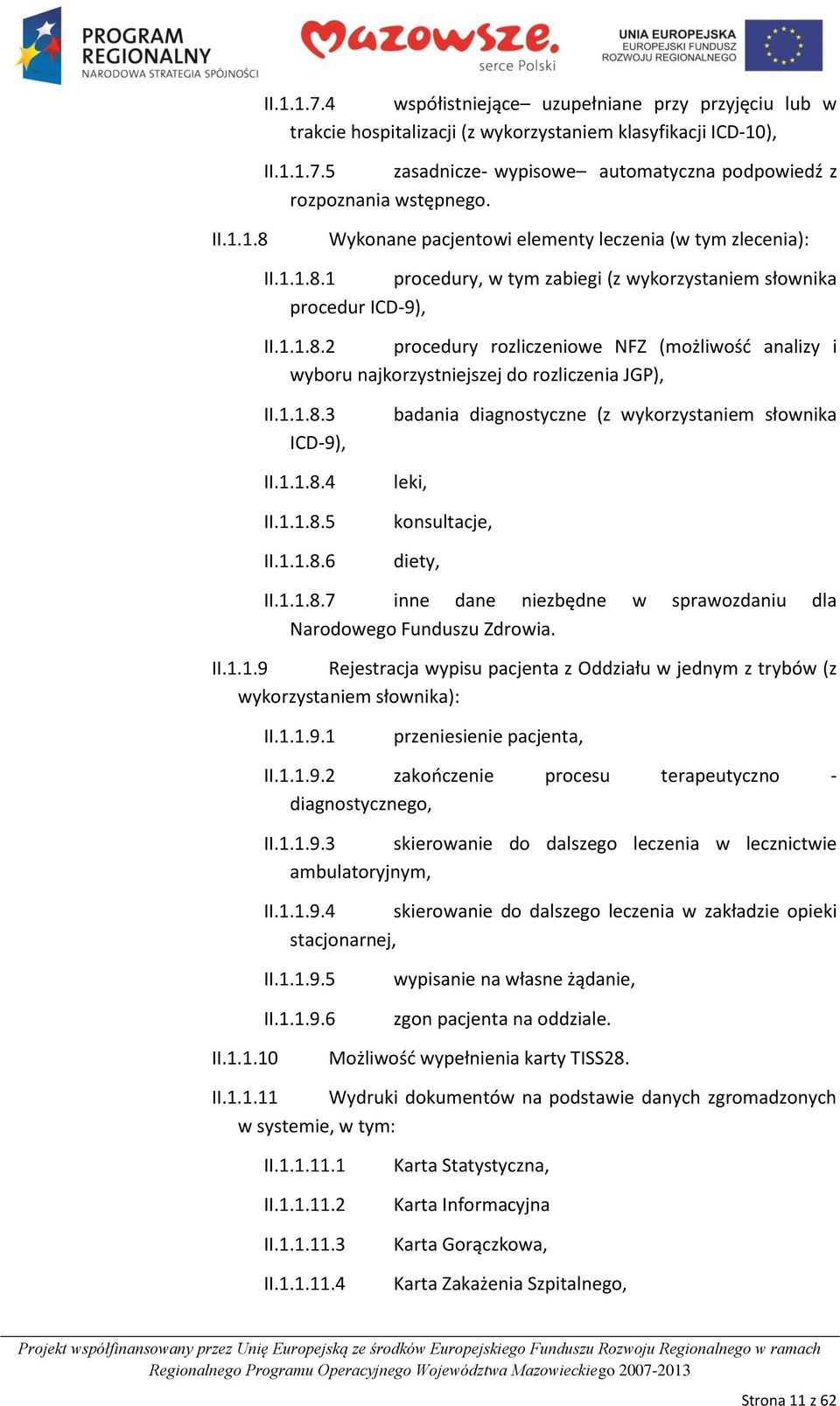 1.1.8.3 ICD-9), II.1.1.8.4 II.1.1.8.5 II.1.1.8.6 badania diagnostyczne (z wykorzystaniem słownika leki, konsultacje, diety, II.1.1.8.7 inne dane niezbędne w sprawozdaniu dla Narodowego Funduszu Zdrowia.