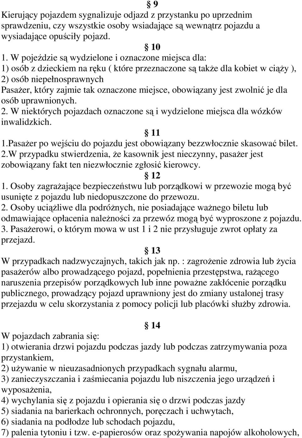 miejsce, obowiązany jest zwolnić je dla osób uprawnionych. 2. W niektórych pojazdach oznaczone są i wydzielone miejsca dla wózków inwalidzkich. 11 1.