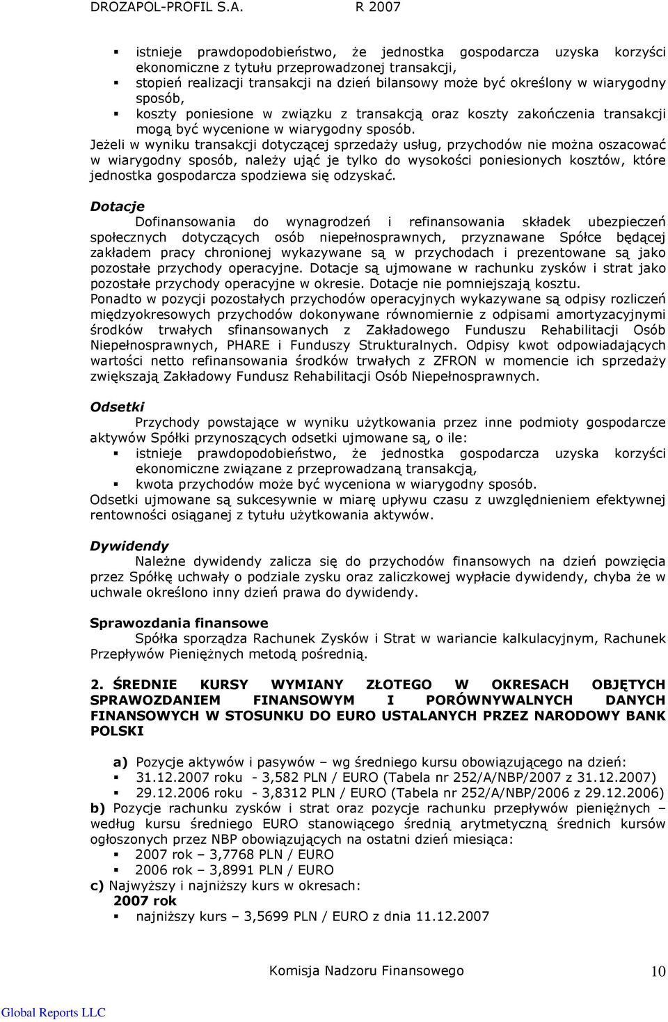 JeŜeli w wyniku transakcji dotyczącej sprzedaŝy usług, przychodów nie moŝna oszacować w wiarygodny sposób, naleŝy ująć je tylko do wysokości poniesionych kosztów, które jednostka gospodarcza