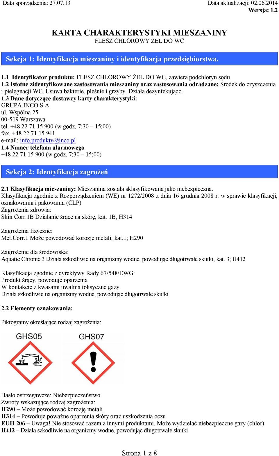 3 Dane dotyczące dostawcy karty charakterystyki: GRUPA INCO S.A. ul. Wspólna 25 00-519 Warszawa tel. +48 22 71 15 900 (w godz. 7:30 15:00) fax. +48 22 71 15 941 e-mail: info.produkty@inco.pl 1.