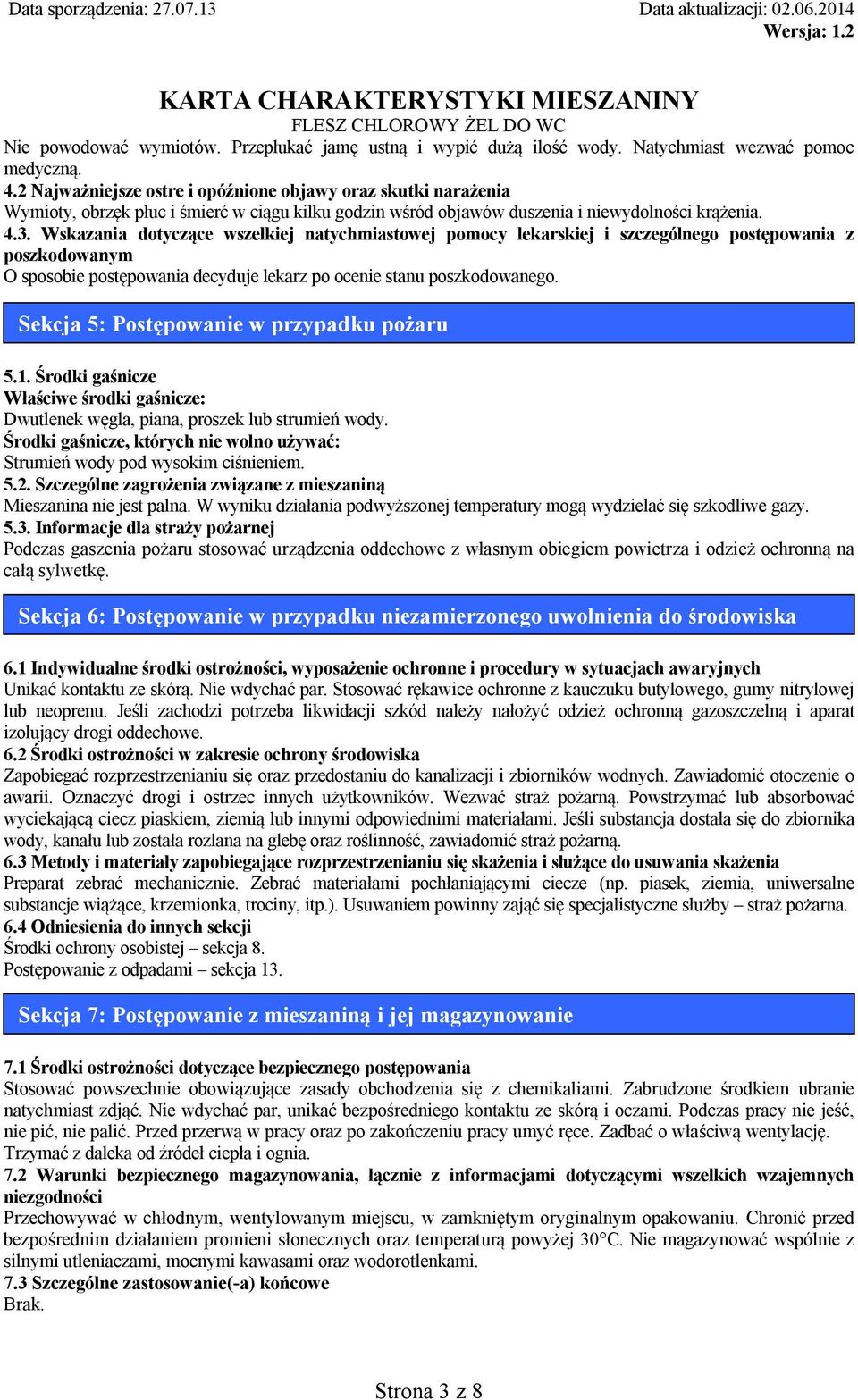 Wskazania dotyczące wszelkiej natychmiastowej pomocy lekarskiej i szczególnego postępowania z poszkodowanym O sposobie postępowania decyduje lekarz po ocenie stanu poszkodowanego.