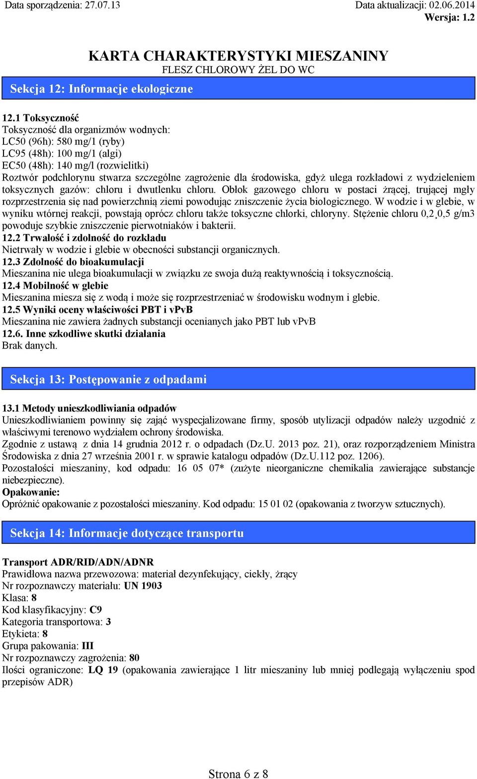 środowiska, gdyż ulega rozkładowi z wydzieleniem toksycznych gazów: chloru i dwutlenku chloru.