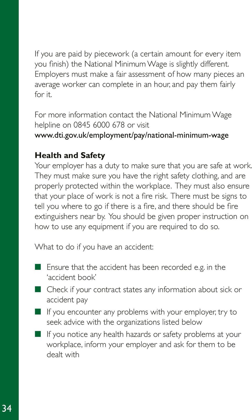 For more information contact the National Minimum Wage helpline on 0845 6000 678 or visit www.dti.gov.