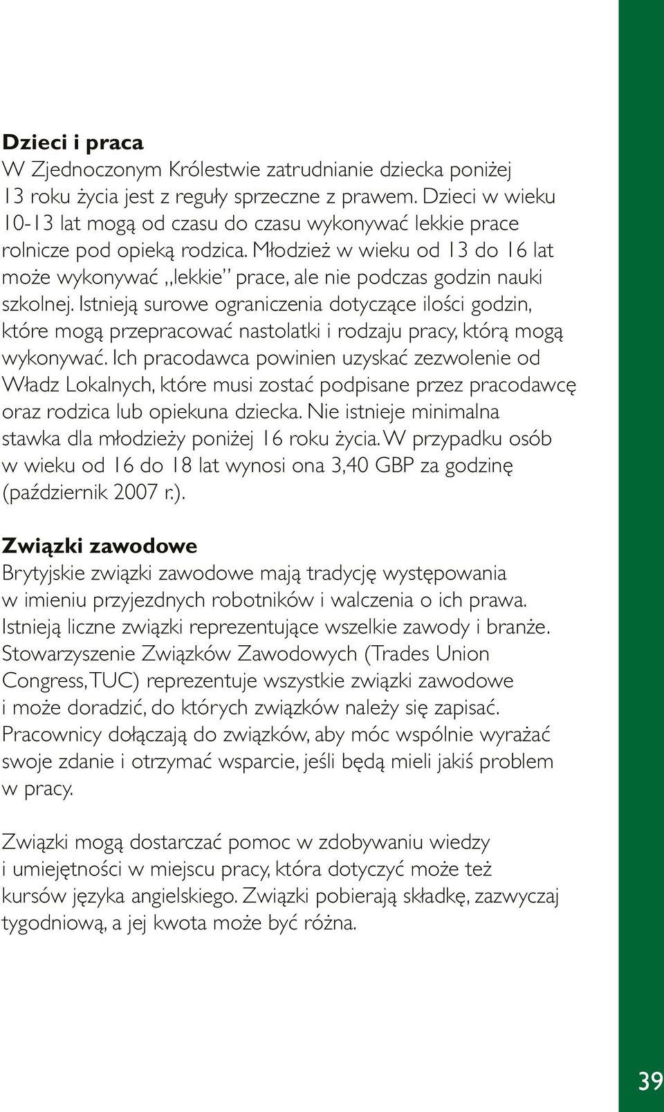 Istnieją surowe ograniczenia dotyczące ilości godzin, które mogą przepracować nastolatki i rodzaju pracy, którą mogą wykonywać.