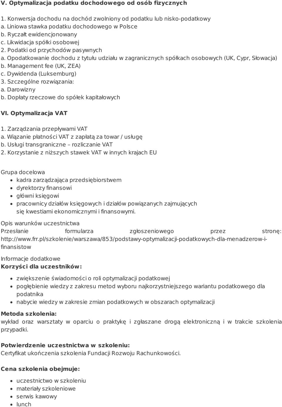 Management fee (UK, ZEA) c. Dywidenda (Luksemburg) 3. Szczególne rozwiązania: a. Darowizny b. Dopłaty rzeczowe do spółek kapitałowych VI. Optymalizacja VAT 1. Zarządzania przepływami VAT a.