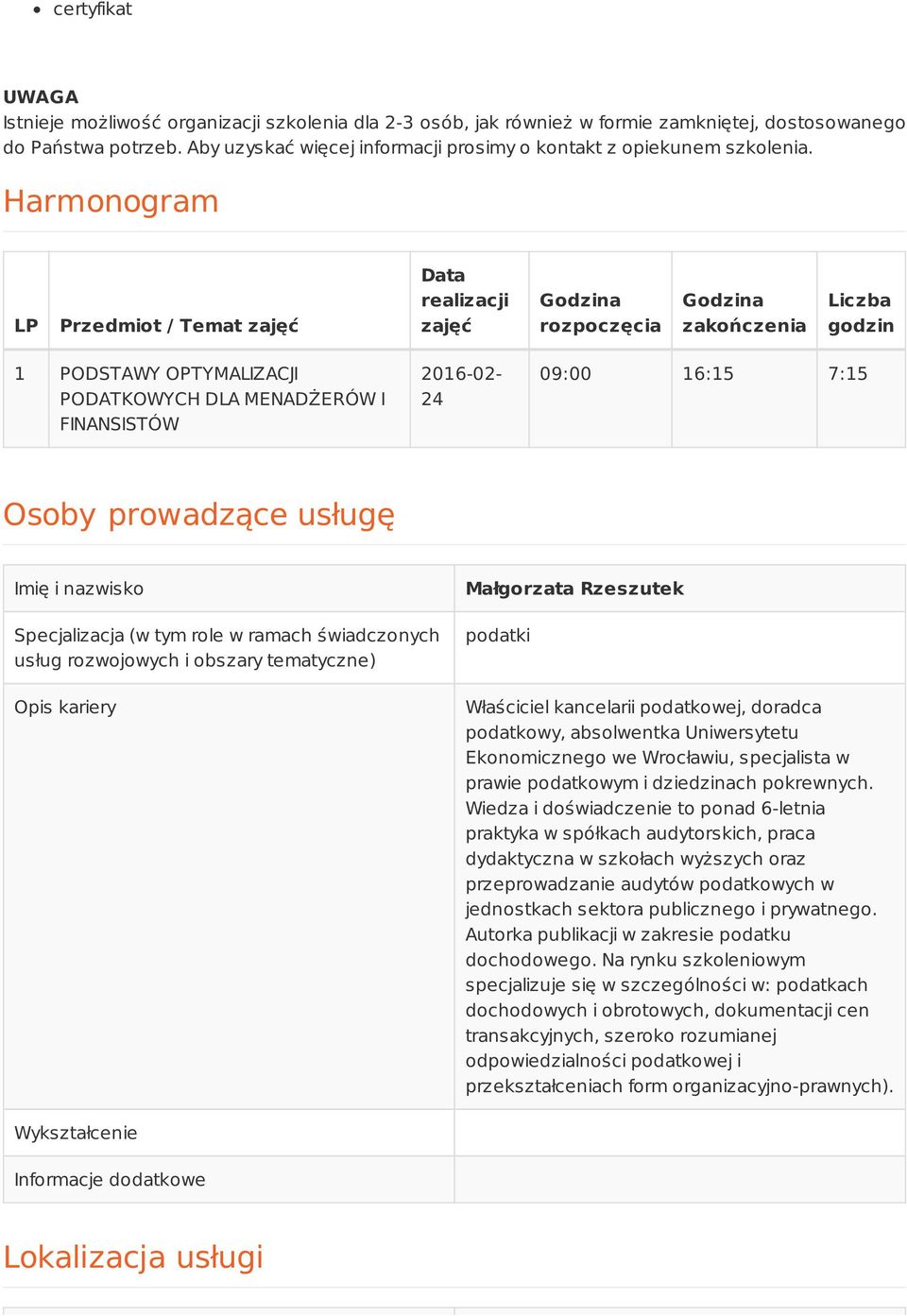 Harmonogram LP Przedmiot / Temat zajęć Data realizacji zajęć Godzina rozpoczęcia Godzina zakończenia Liczba godzin 1 PODSTAWY OPTYMALIZACJI PODATKOWYCH DLA MENADŻERÓW I FINANSISTÓW 2016-02- 24 09:00